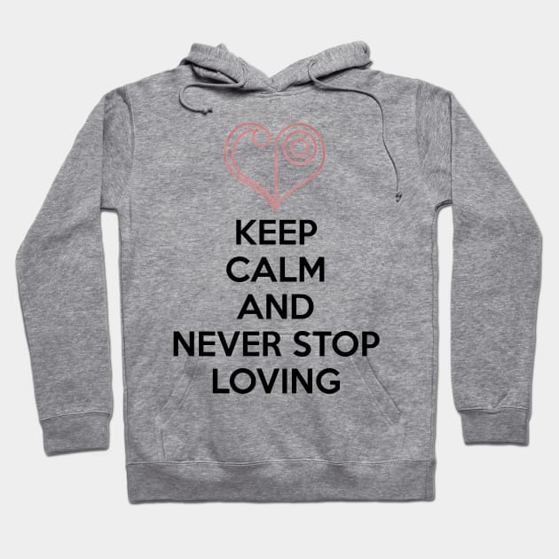 KEEP CALM AND NEVER STOP LOVING Hoodie by smartass